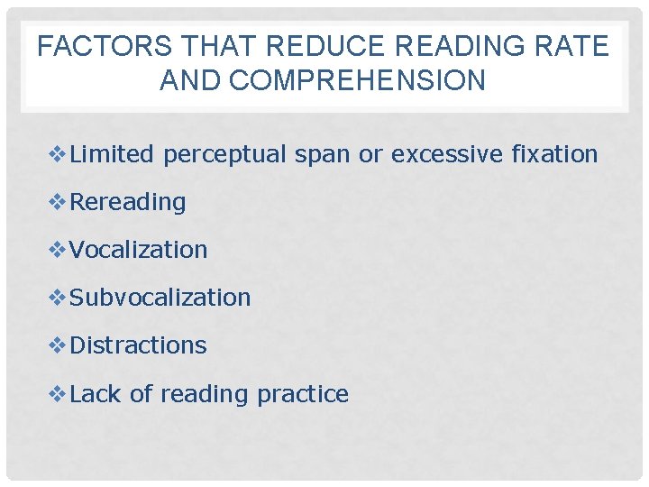 FACTORS THAT REDUCE READING RATE AND COMPREHENSION v. Limited perceptual span or excessive fixation