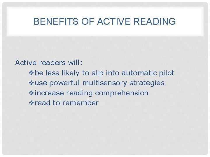 BENEFITS OF ACTIVE READING Active readers will: vbe less likely to slip into automatic