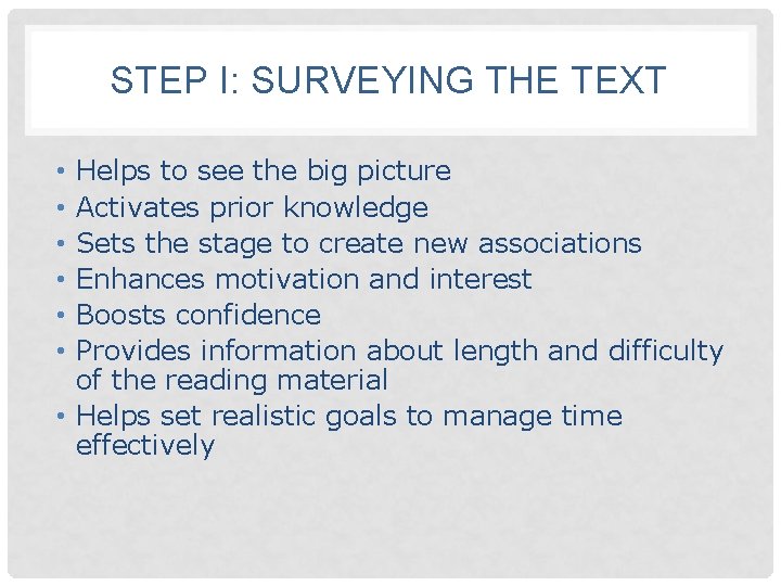 STEP I: SURVEYING THE TEXT Helps to see the big picture Activates prior knowledge