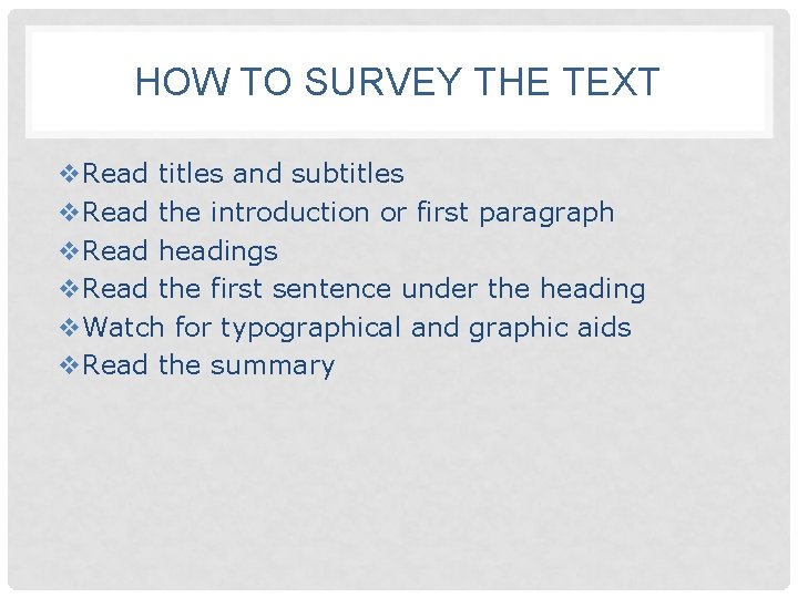 HOW TO SURVEY THE TEXT v. Read titles and subtitles v. Read the introduction