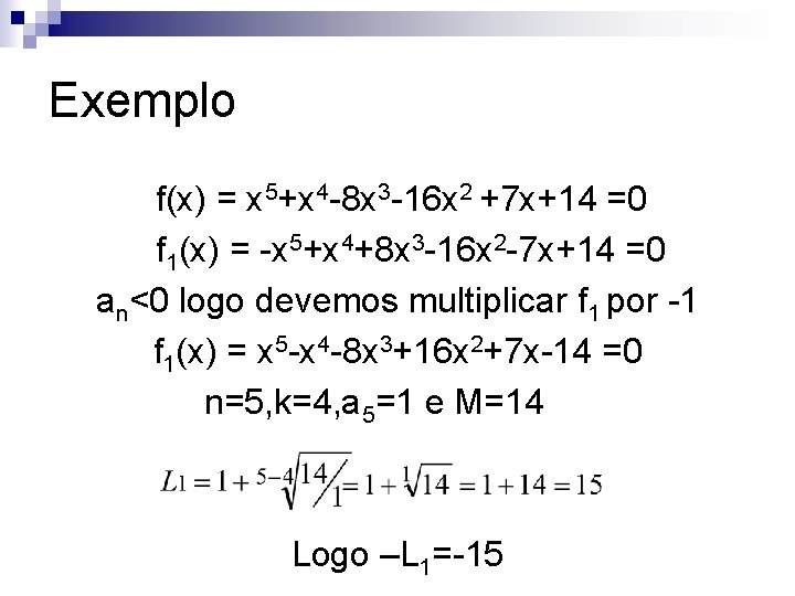 Exemplo f(x) = x 5+x 4 -8 x 3 -16 x 2 +7 x+14