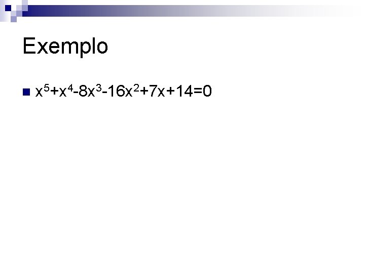 Exemplo n x 5+x 4 -8 x 3 -16 x 2+7 x+14=0 