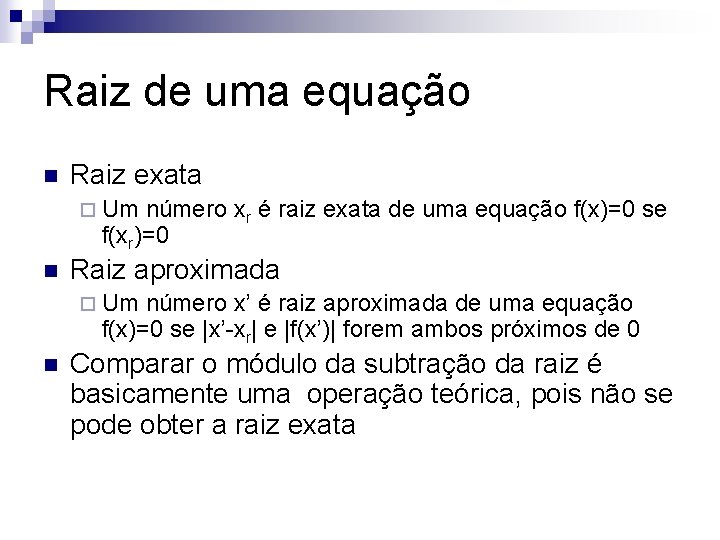 Raiz de uma equação n Raiz exata ¨ Um número xr é raiz exata