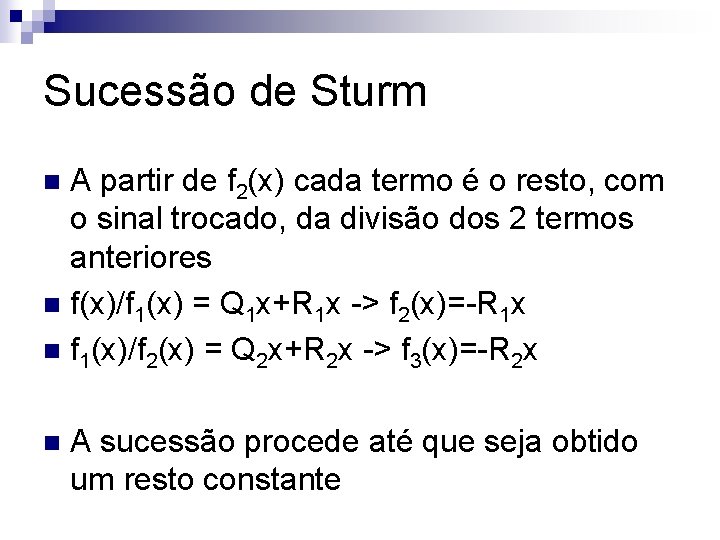 Sucessão de Sturm A partir de f 2(x) cada termo é o resto, com