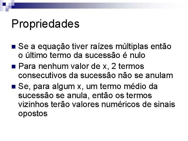 Propriedades Se a equação tiver raízes múltiplas então o último termo da sucessão é