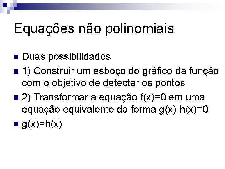 Equações não polinomiais Duas possibilidades n 1) Construir um esboço do gráfico da função