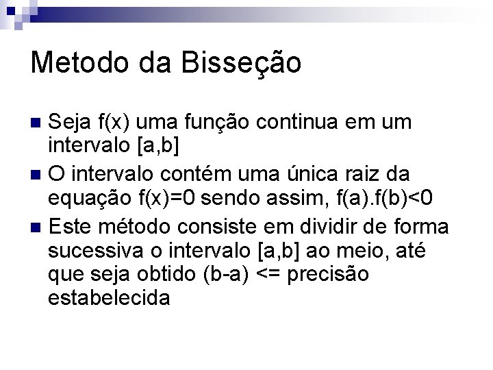 Metodo da Bisseção Seja f(x) uma função continua em um intervalo [a, b] n