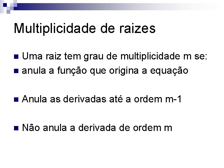 Multiplicidade de raizes Uma raiz tem grau de multiplicidade m se: n anula a