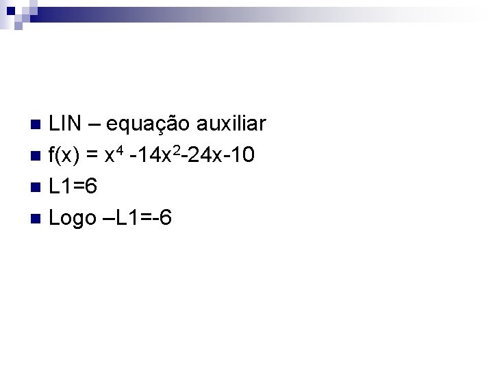 LIN – equação auxiliar n f(x) = x 4 -14 x 2 -24 x-10