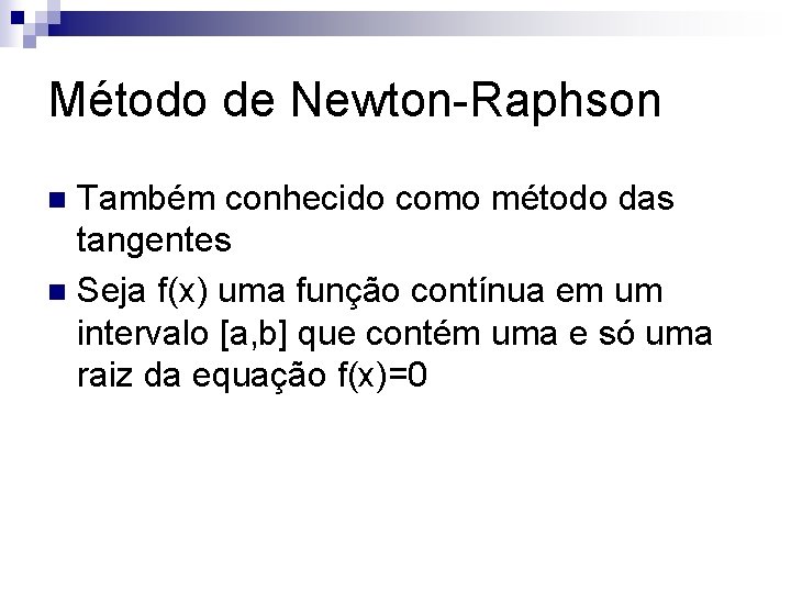 Método de Newton-Raphson Também conhecido como método das tangentes n Seja f(x) uma função