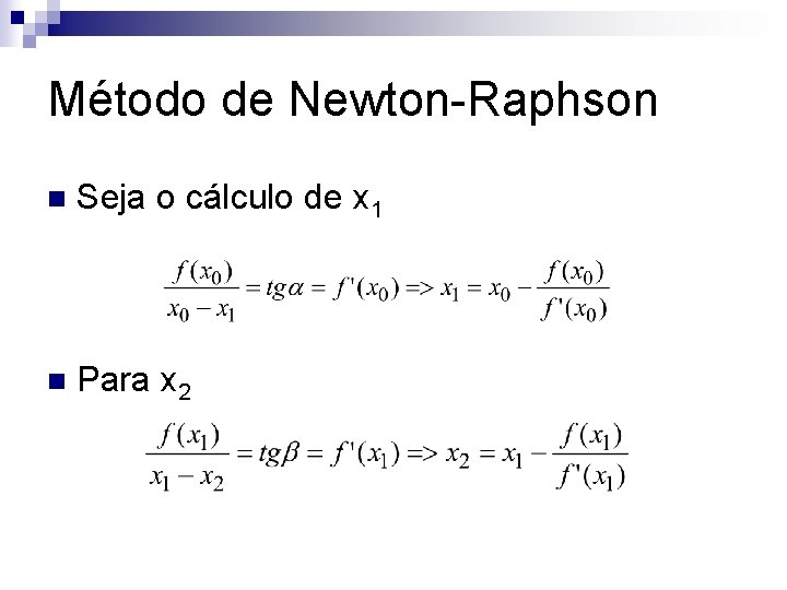 Método de Newton-Raphson n Seja o cálculo de x 1 n Para x 2