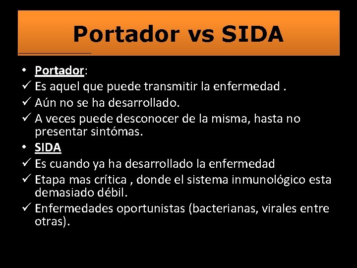 Portador vs SIDA • Portador: ü Es aquel que puede transmitir la enfermedad. ü