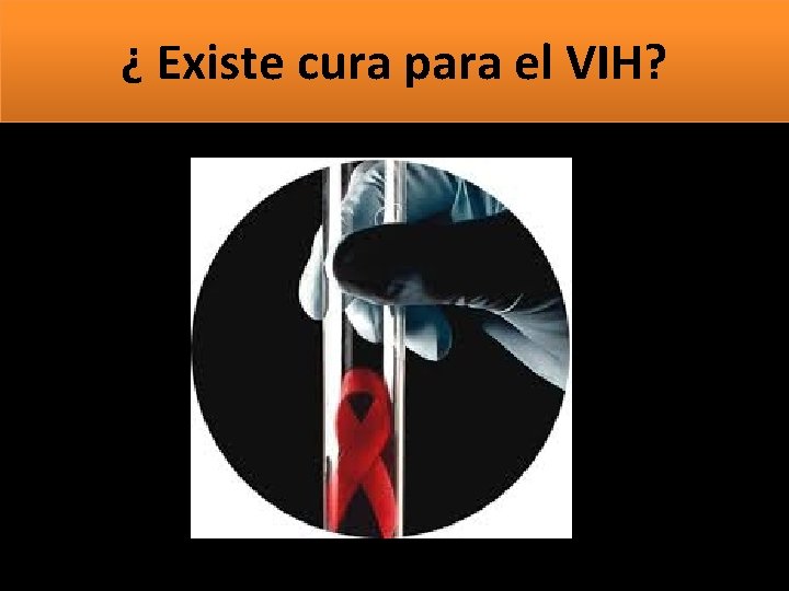 ¿ Existe cura para el VIH? 