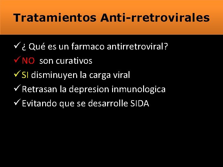 Tratamientos Anti-rretrovirales ü ¿ Qué es un farmaco antirretroviral? ü NO son curativos ü