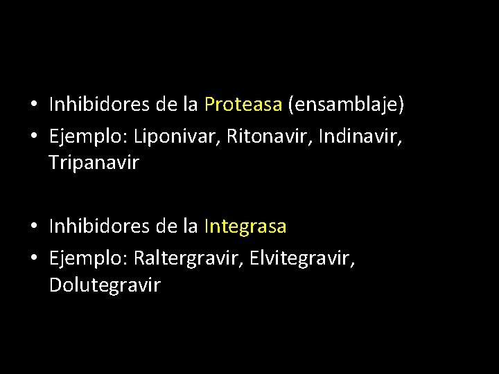  • Inhibidores de la Proteasa (ensamblaje) • Ejemplo: Liponivar, Ritonavir, Indinavir, Tripanavir •