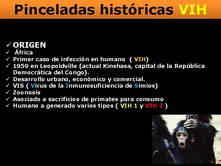 Pinceladas históricas VIH ü ORIGEN ü África ü Primer caso de infección en humano