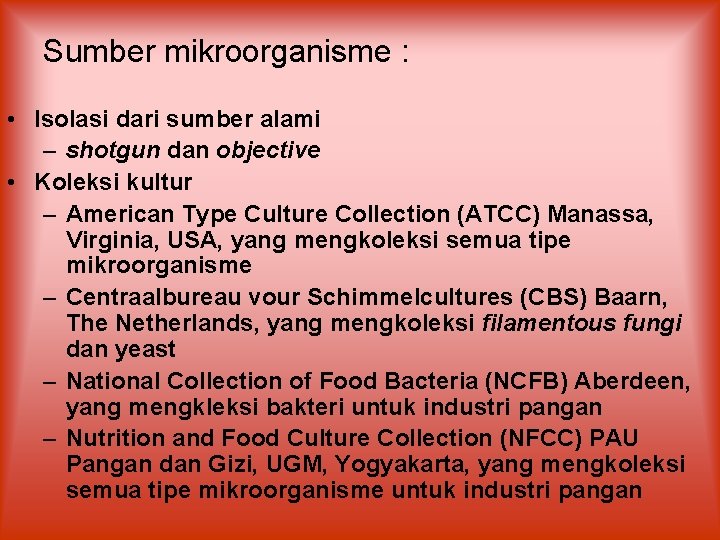 Sumber mikroorganisme : • Isolasi dari sumber alami – shotgun dan objective • Koleksi