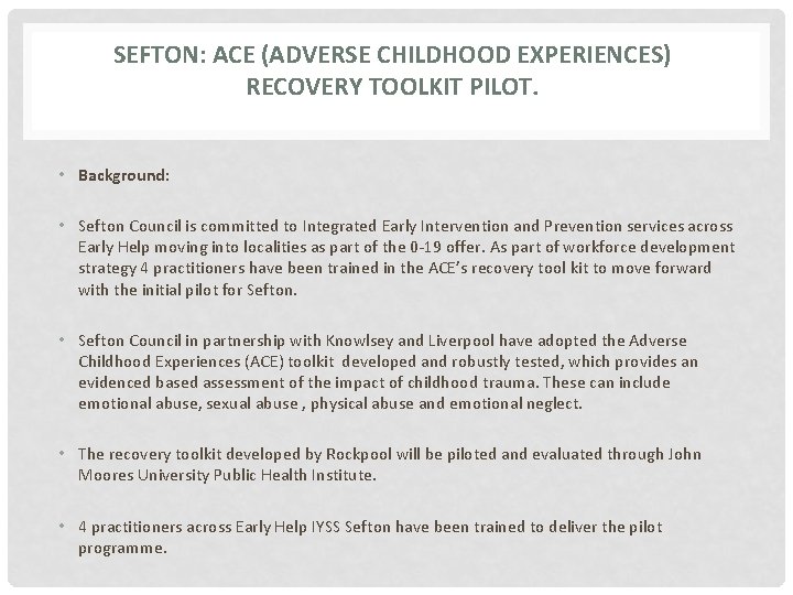 SEFTON: ACE (ADVERSE CHILDHOOD EXPERIENCES) RECOVERY TOOLKIT PILOT. • Background: • Sefton Council is