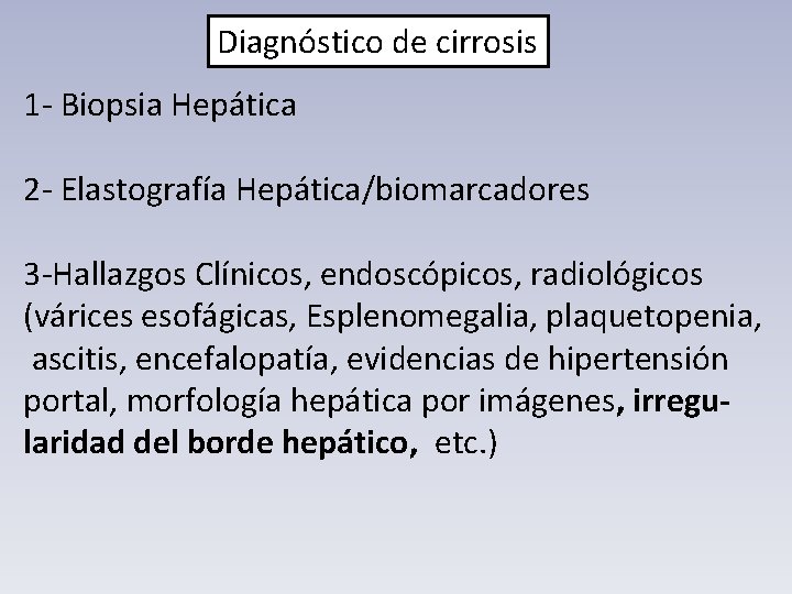 Diagnóstico de cirrosis 1 - Biopsia Hepática 2 - Elastografía Hepática/biomarcadores 3 -Hallazgos Clínicos,
