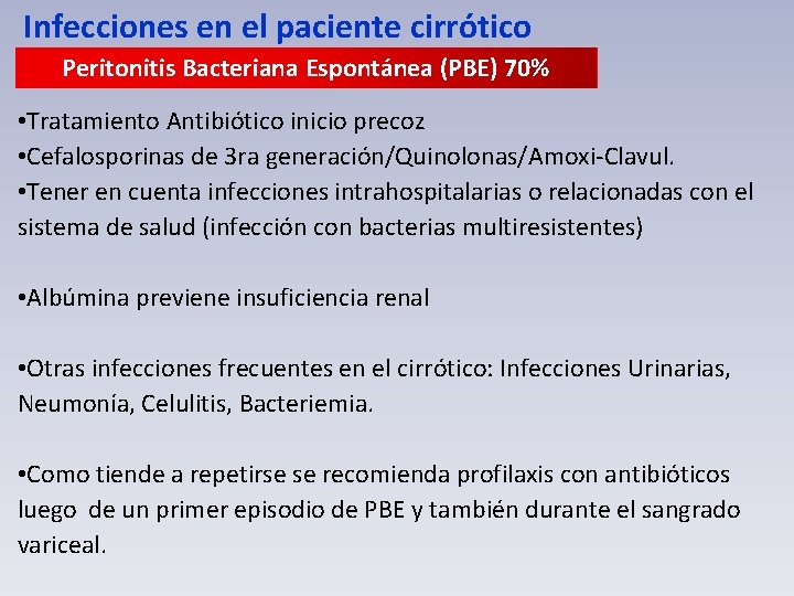 Infecciones en el paciente cirrótico Peritonitis Bacteriana Espontánea (PBE) 70% • Tratamiento Antibiótico inicio