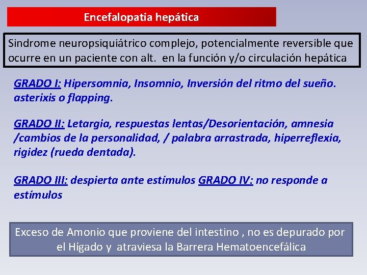 Encefalopatia hepática Sindrome neuropsiquiátrico complejo, potencialmente reversible que ocurre en un paciente con alt.