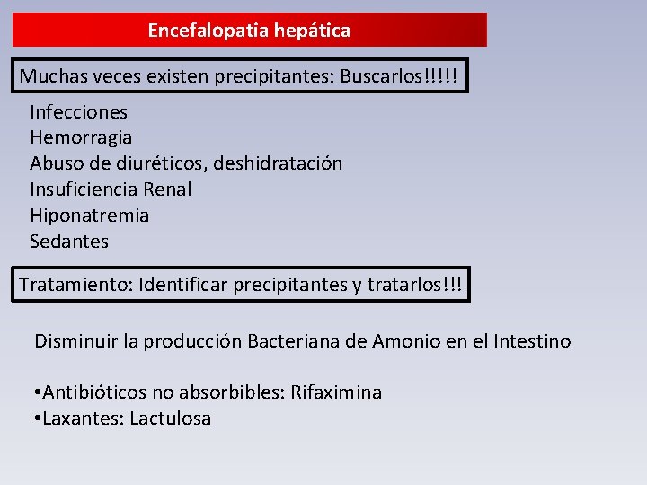 Encefalopatia hepática Muchas veces existen precipitantes: Buscarlos!!!!! Infecciones Hemorragia Abuso de diuréticos, deshidratación Insuficiencia