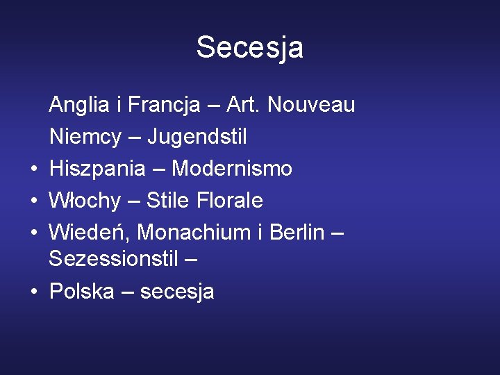 Secesja • • Anglia i Francja – Art. Nouveau Niemcy – Jugendstil Hiszpania –