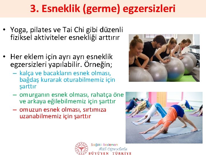 3. Esneklik (germe) egzersizleri • Yoga, pilates ve Tai Chi gibi düzenli fiziksel aktiviteler