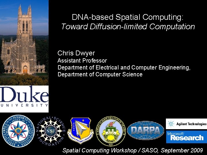 DNA-based Spatial Computing: Toward Diffusion-limited Computation Chris Dwyer Assistant Professor Department of Electrical and