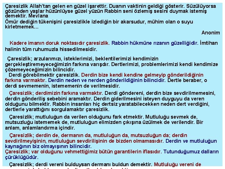 Çaresizlik Allah’tan gelen en güzel işarettir. Duanın vaktinin geldiği gösterir. Süzülüyorsa gözünden yaşlar hüzünlüyse