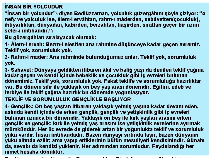 İNSAN BİR YOLCUDUR “İnsan bir yolcudur” 3 diyen Bediüzzaman, yolculuk güzergâhını şöyle çiziyor: “o