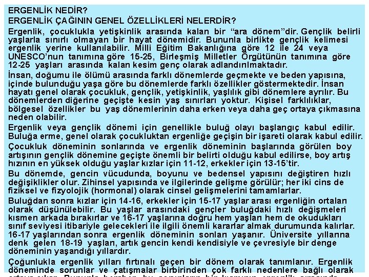 ERGENLİK NEDİR? ERGENLİK ÇAĞININ GENEL ÖZELLİKLERİ NELERDİR? Ergenlik, çocuklukla yetişkinlik arasında kalan bir “ara