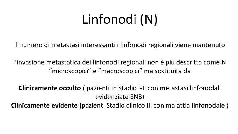 Linfonodi (N) Il numero di metastasi interessanti i linfonodi regionali viene mantenuto l’invasione metastatica