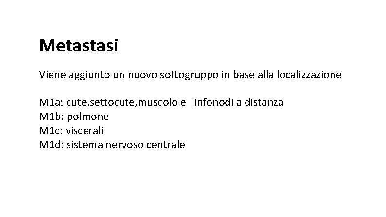 Metastasi Viene aggiunto un nuovo sottogruppo in base alla localizzazione M 1 a: cute,