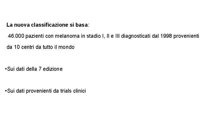 La nuova classificazione si basa: 46. 000 pazienti con melanoma in stadio I, II