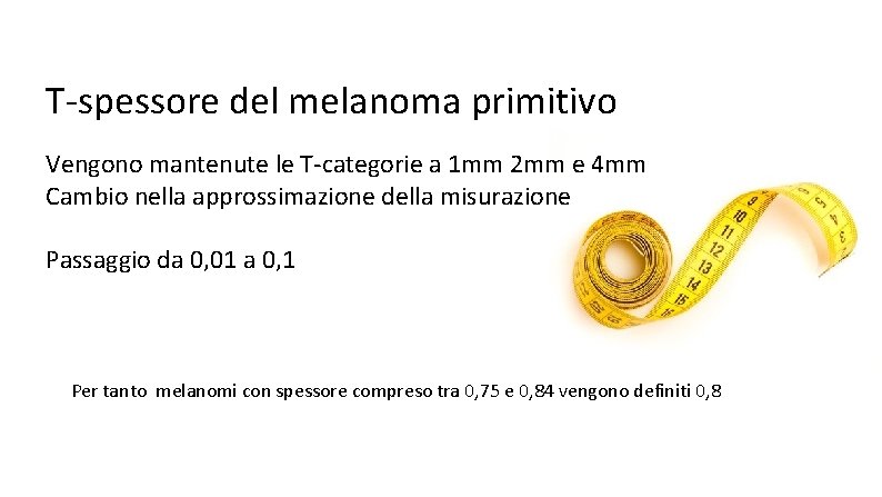 T-spessore del melanoma primitivo Vengono mantenute le T-categorie a 1 mm 2 mm e