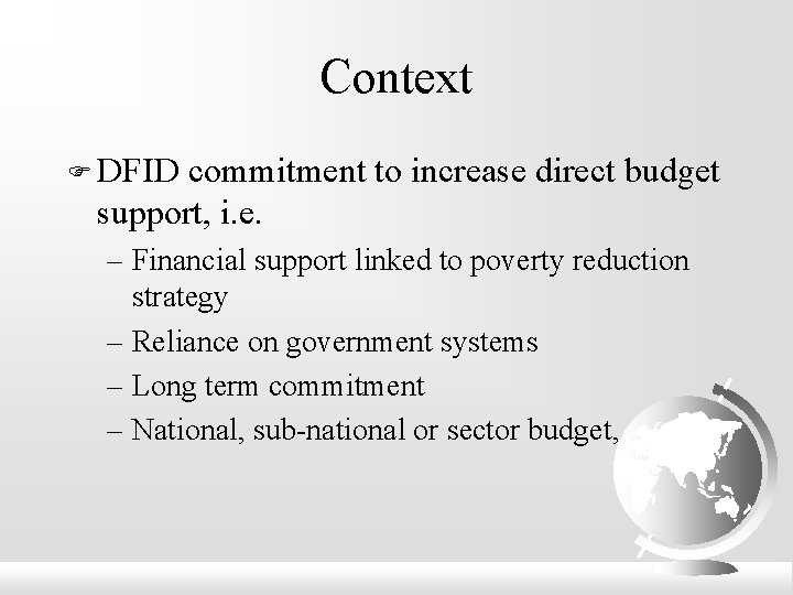 Context F DFID commitment to increase direct budget support, i. e. – Financial support
