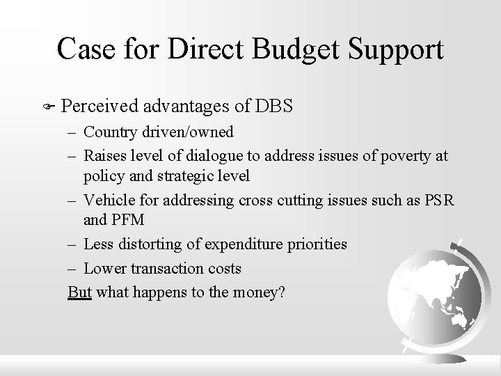 Case for Direct Budget Support F Perceived advantages of DBS – Country driven/owned –
