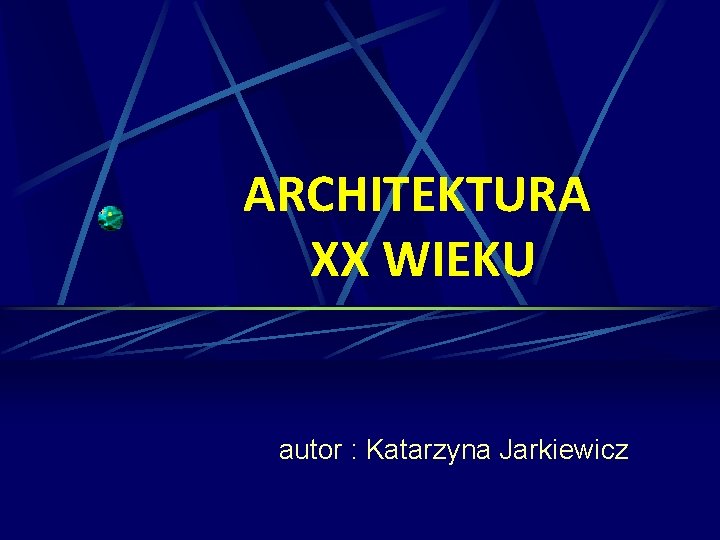 ARCHITEKTURA XX WIEKU autor : Katarzyna Jarkiewicz 