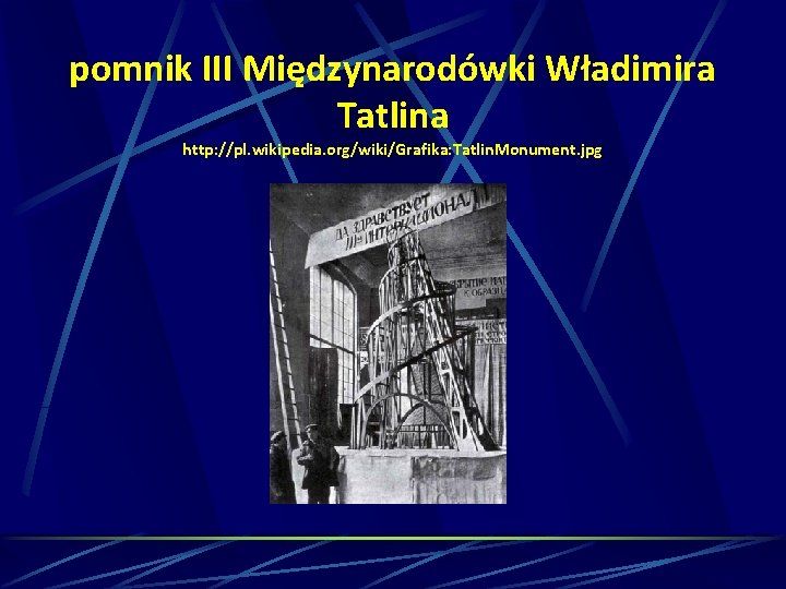 pomnik III Międzynarodówki Władimira Tatlina http: //pl. wikipedia. org/wiki/Grafika: Tatlin. Monument. jpg 