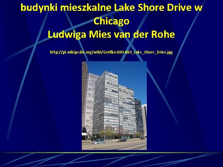 budynki mieszkalne Lake Shore Drive w Chicago Ludwiga Mies van der Rohe http: //pl.