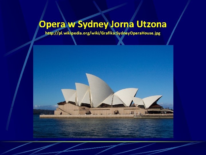 Opera w Sydney Jorna Utzona http: //pl. wikipedia. org/wiki/Grafika: Sydney. Opera. House. jpg 
