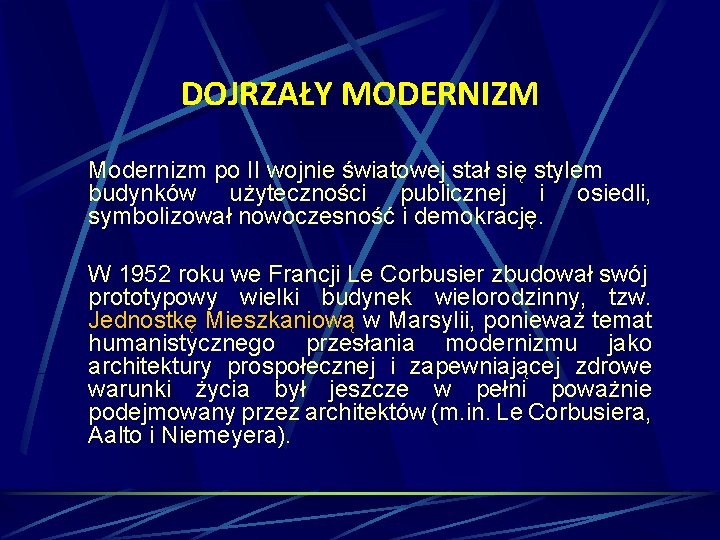DOJRZAŁY MODERNIZM Modernizm po II wojnie światowej stał się stylem budynków użyteczności publicznej i