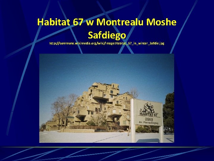 Habitat 67 w Montrealu Moshe Safdiego http: //commons. wikimedia. org/wiki/Image: Habitat_67_in_winter_Safdie. jpg 
