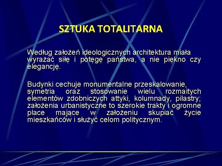 SZTUKA TOTALITARNA Według założeń ideologicznych architektura miała wyrażać siłę i potęgę państwa, a nie