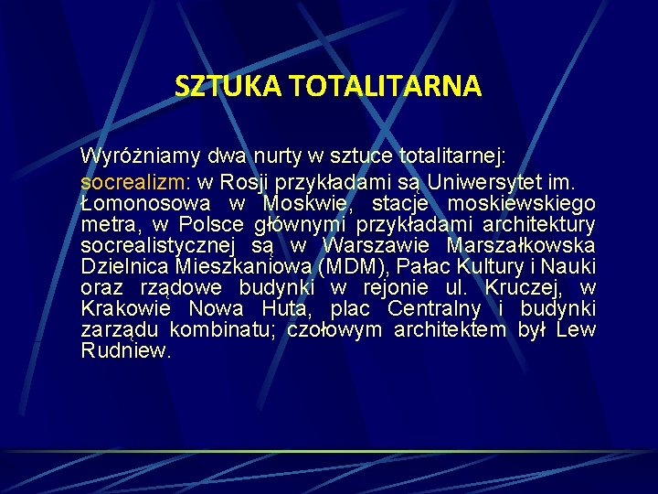 SZTUKA TOTALITARNA Wyróżniamy dwa nurty w sztuce totalitarnej: socrealizm: w Rosji przykładami są Uniwersytet