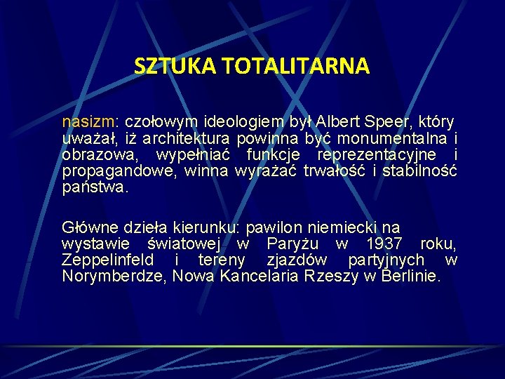 SZTUKA TOTALITARNA nasizm: czołowym ideologiem był Albert Speer, który uważał, iż architektura powinna być