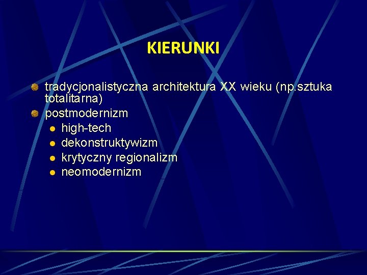 KIERUNKI tradycjonalistyczna architektura XX wieku (np. sztuka totalitarna) postmodernizm l high-tech l dekonstruktywizm l