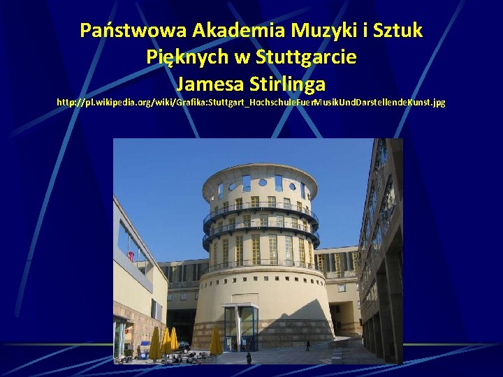 Państwowa Akademia Muzyki i Sztuk Pięknych w Stuttgarcie Jamesa Stirlinga http: //pl. wikipedia. org/wiki/Grafika: