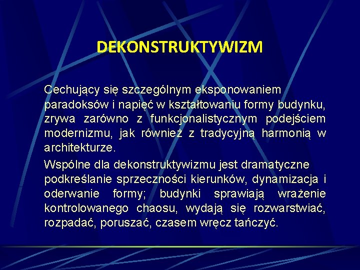 DEKONSTRUKTYWIZM Cechujący się szczególnym eksponowaniem paradoksów i napięć w kształtowaniu formy budynku, zrywa zarówno